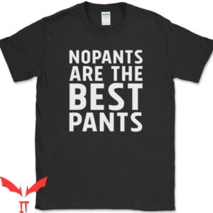 Party Pants T-Shirt No Pants Are The Best Pants Humor