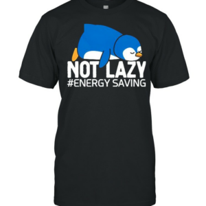 Penguin not lazy energy saving shirt
