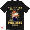 Phil Collins T-shirt Yes I Am Old