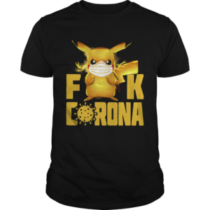 Pikachu Fuck Corona shirt