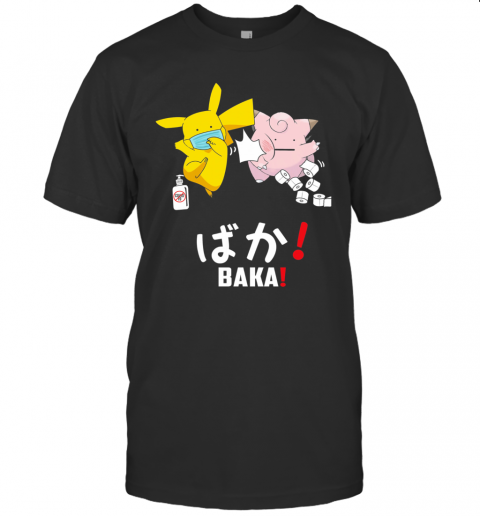 Pikachu Mask Pokemon Toilet Paper Wash Your Hands Baka Covid 19 T-Shirt Pikachu Mask Pokemon Toilet Paper Wash Your Hands Baka Covid 19 T-Shirt