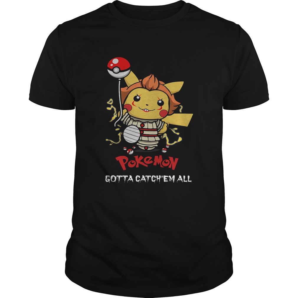 Pikachu Pennywise Pokemon gotta catchem all shirt Pikachu Pennywise Pokemon gotta catchem all shirt