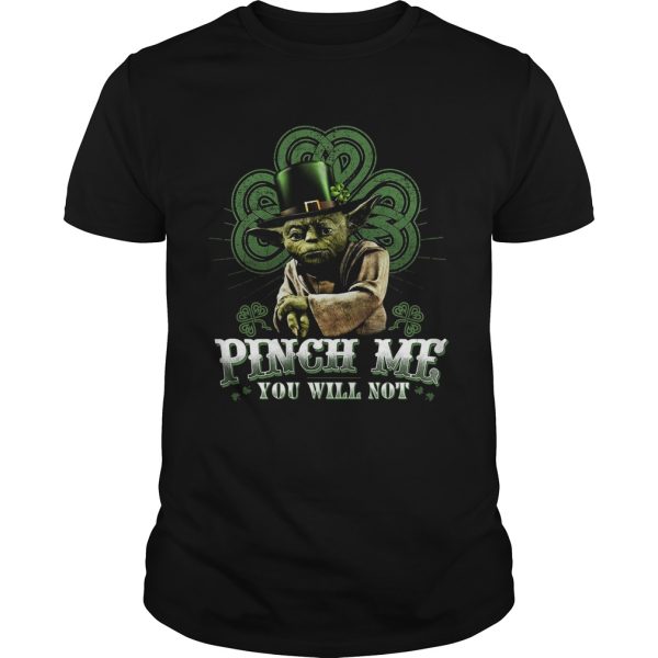 Pinch Me You Will Not Master Yoda shirt