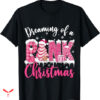 Pink Christmas T-shirt Dreaming Of A Pink Christmas