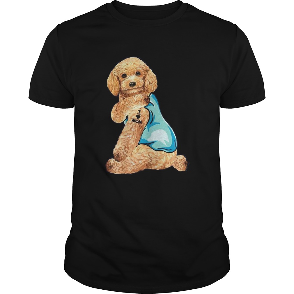 Poodle Tattoos I Love MOM Sitting Shirt Funny Gift Mothers Day shirt Poodle Tattoos I Love MOM Sitting Shirt Funny Gift Mothers Day shirt
