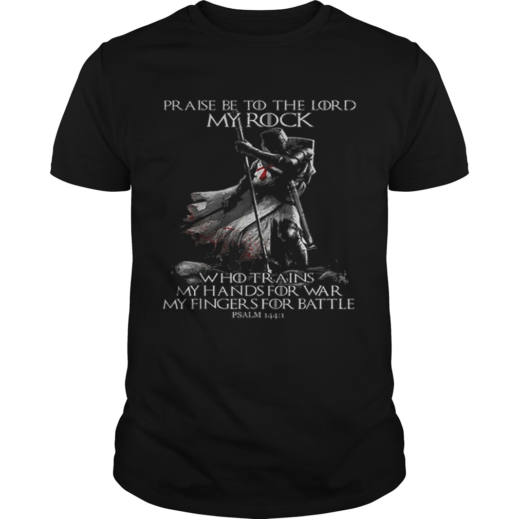 Praise Be To The Lord My Rock Psalm 1441 Knight Templar shirt Praise Be To The Lord My Rock Psalm 1441 Knight Templar shirt