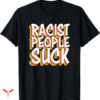 Professional Racist T-shirt People Suck Anti Racist
