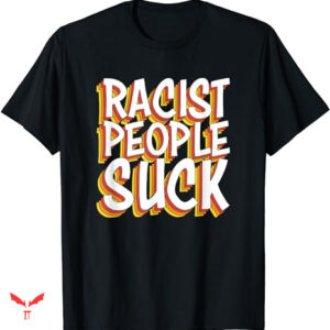 Professional Racist T-shirt People Suck Anti Racist