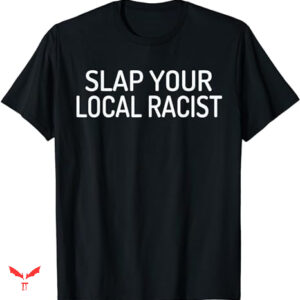 Professional Racist T-shirt Slap Your Local