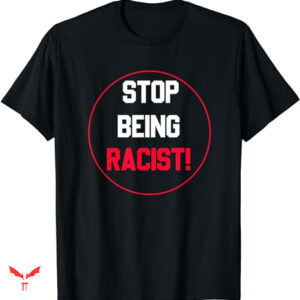 Professional Racist T-shirt Stop Being Racist