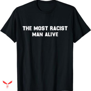 Professional Racist T-shirt The Most Racist Man