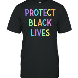 Protect black lives shirt