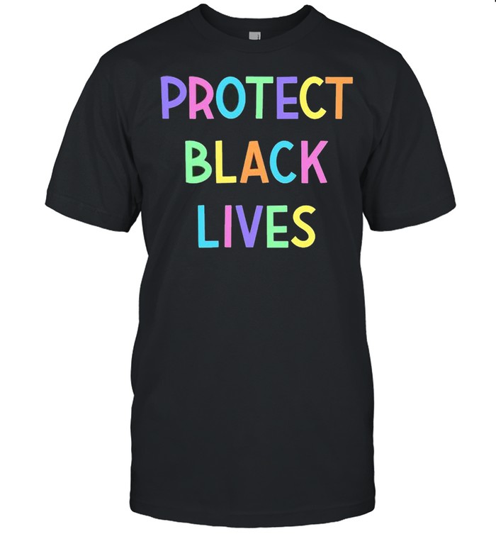 Protect black lives shirt Protect black lives shirt