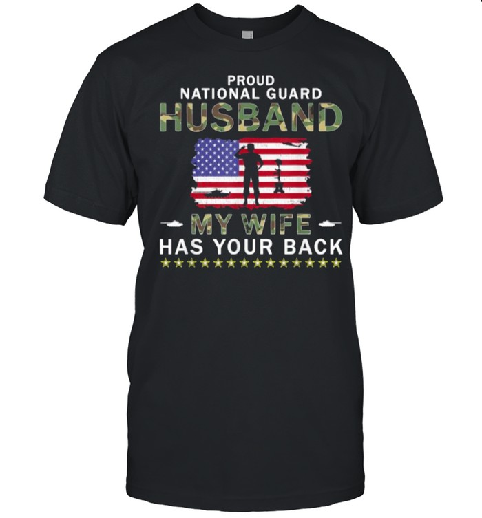 Proud National Guard Husband My Wife Has Your Back American Flag Army Shirt Proud National Guard Husband My Wife Has Your Back American Flag Army Shirt