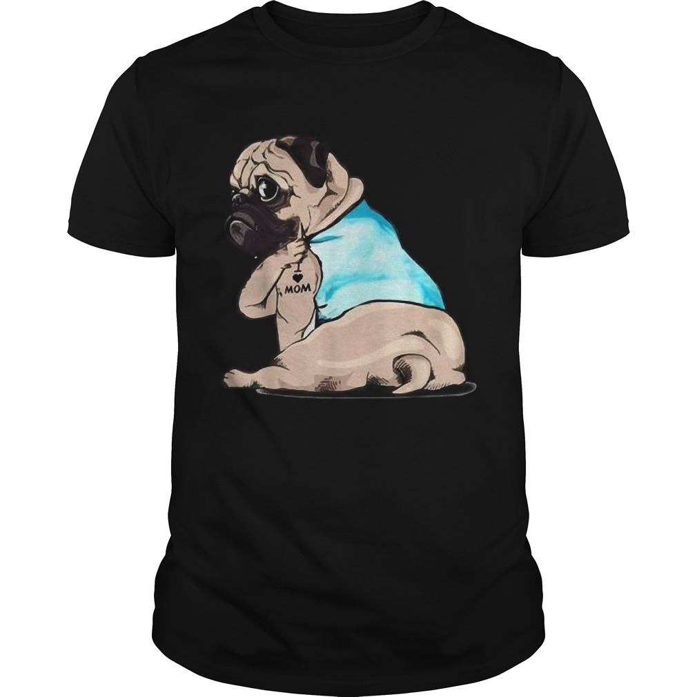 Pug Tattoos I Love MOM Sitting Funny Gift Mothers Day shirt Pug Tattoos I Love MOM Sitting Funny Gift Mothers Day shirt