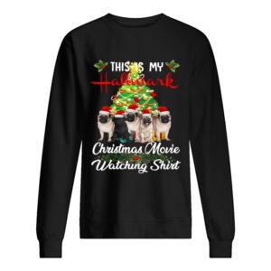 Pugs This is my Hallmark Christmas movie watching shirt