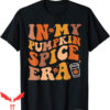 Pumpkin Spice T-Shirt In My Era Retro Autumn Thanksgiving
