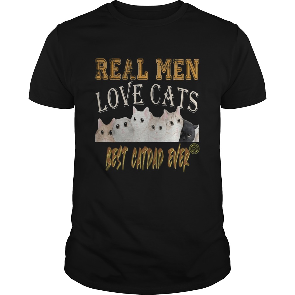 Real men love cats best catdad ever fathers day shirt Real men love cats best catdad ever fathers day shirt