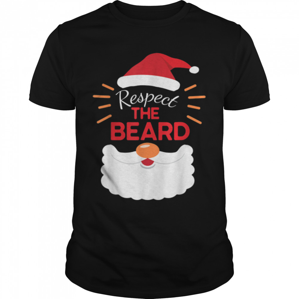 Respect The Beard Santa Claus Face Merry Christmas Xmas Day T-Shirt Respect The Beard Santa Claus Face Merry Christmas Xmas Day T-Shirt