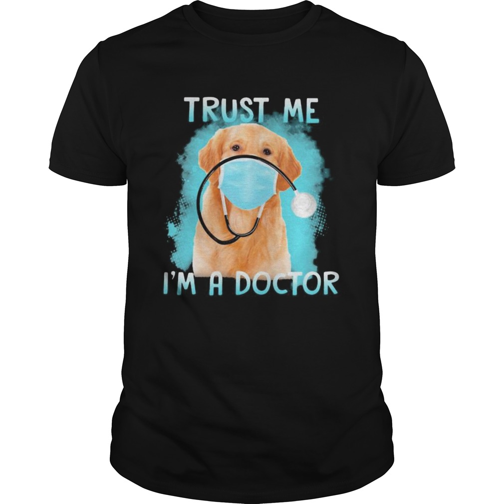 Retriever labrador mask trust me im a doctor shirt Retriever labrador mask trust me im a doctor shirt