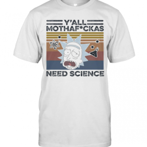 Rick And Morty Rick Y&#039All Mothafuckas Need Science Vintage Retro T-Shirt