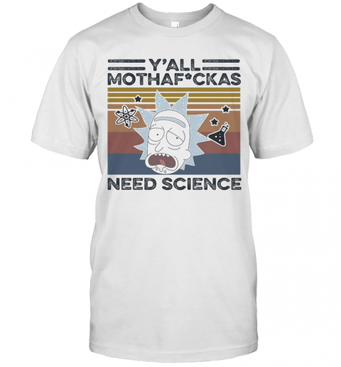 Rick And Morty Rick Y'All Mothafuckas Need Science Vintage Retro T-Shirt Rick And Morty Rick Y'All Mothafuckas Need Science Vintage Retro T-Shirt