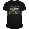 Rick Sanchez Ill Get Over It I Just Need To Be Dramatic First shirt