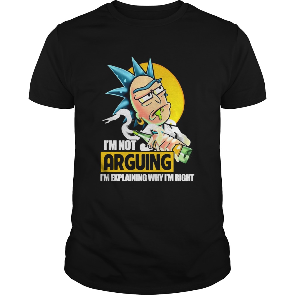 Rick Sanchez Im Not Arguing Im Explaining Why Im Right shirt Rick Sanchez Im Not Arguing Im Explaining Why Im Right shirt
