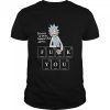 Rick Sanchez Science Is Wise Follow Its Advice Fuck You shirt