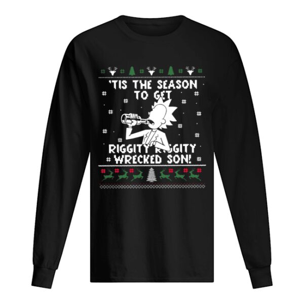 Rick Sanchez ’tis the season to get riggity riggity wrecked son ugly christmas shirt
