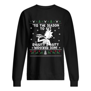 Rick Sanchez tis the season to get riggity riggity wrecked son ugly christmas shirt 2