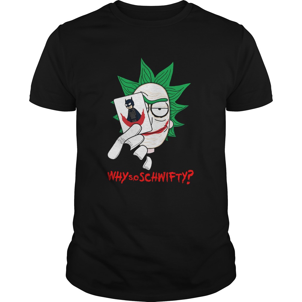 Rick and Morty Joker why so schwifty shirt Rick and Morty Joker why so schwifty shirt
