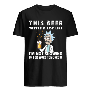 Rick and Morty This beer tastes a lot like I’m not showing shirt
