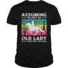 Ride a horse Assuming Im just an old lady was your first mistake vintage retro shirt