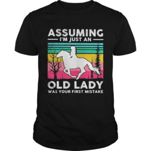 Ride a horse Assuming Im just an old lady was your first mistake vintage retro shirt