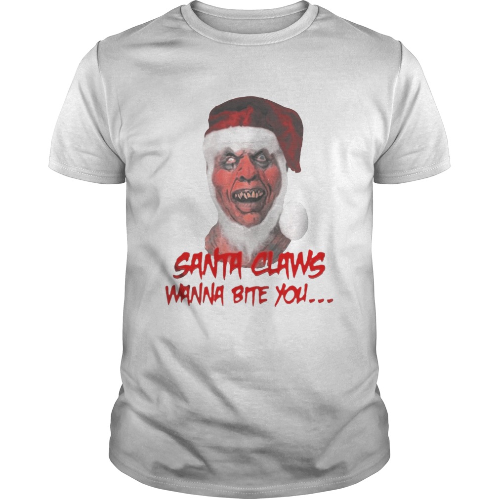 SANTA CLAWS WANNA BITE YOU OFFCIAL TSHIRT SANTA CLAWS WANNA BITE YOU OFFCIAL TSHIRT