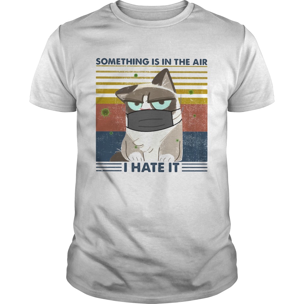 SOMETHING IS IN THE AIR I HATE IT CAT MASK VINTAGE RETRO shirt SOMETHING IS IN THE AIR I HATE IT CAT MASK VINTAGE RETRO shirt