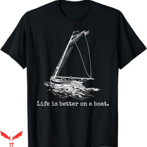 Sail Color T-Shirt Life Is Better On A Boat T-Shirt Trending