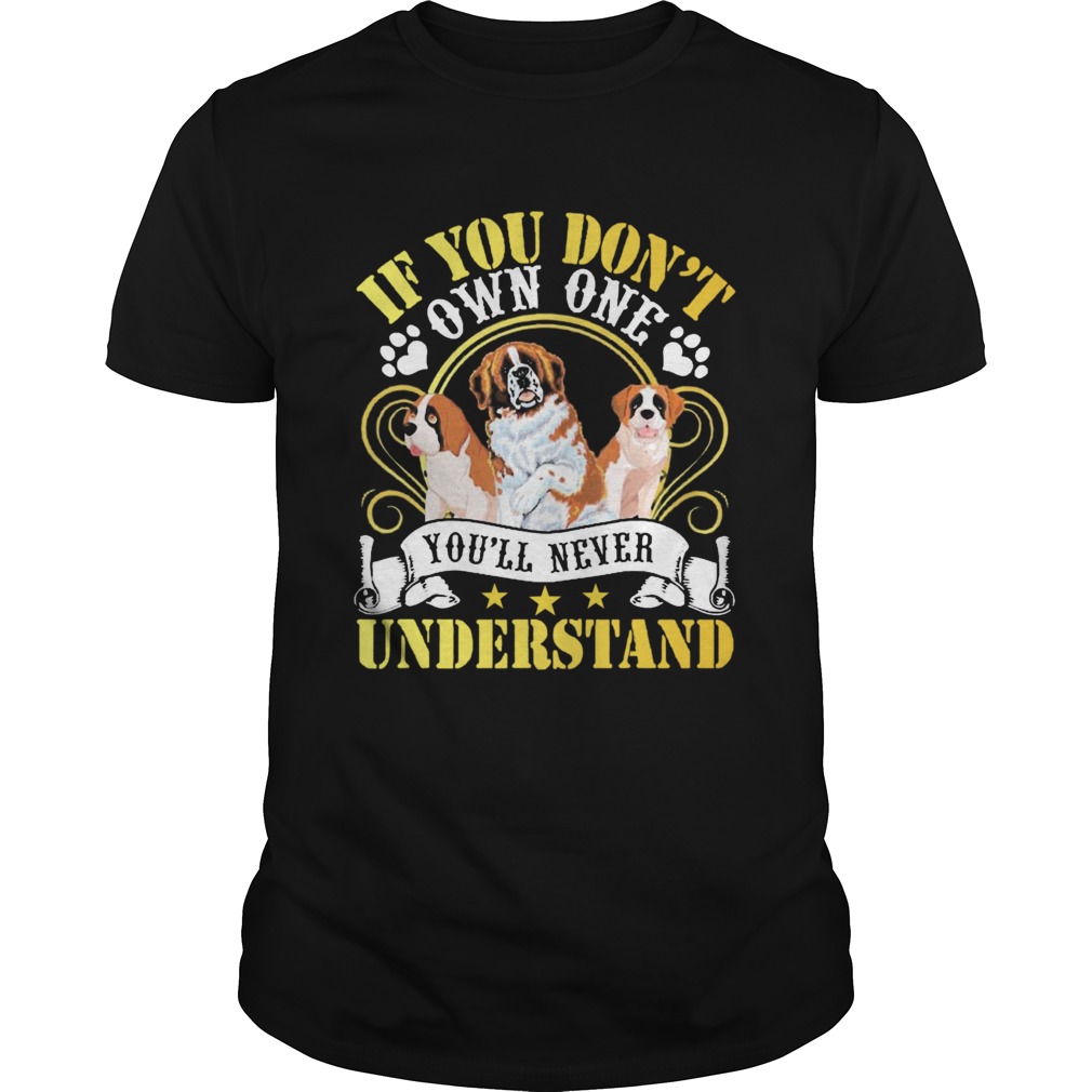 Saint Bernard Dogs If You Dont Own One Youll Never Understand shirt Saint Bernard Dogs If You Dont Own One Youll Never Understand shirt