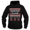 Sancho claus I have a gift for you ugly Christmas shirt
