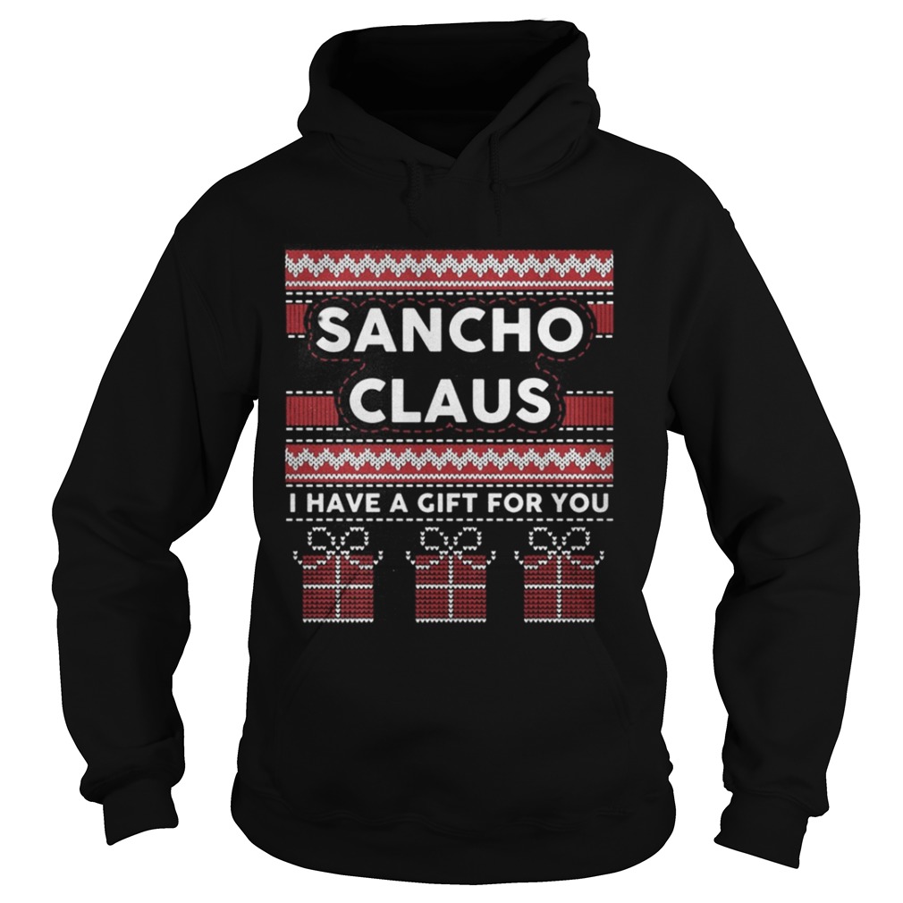 Sancho claus I have a gift for you ugly Christmas shirt Sancho claus I have a gift for you ugly Christmas shirt