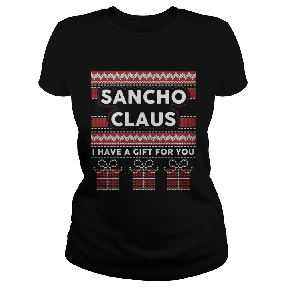 Sancho claus I have a gift for you ugly Christmas shirt Sancho claus I have a gift for you ugly Christmas shirt
