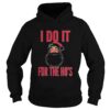 Santa Claus I Do It For The Hos Christmas shirt
