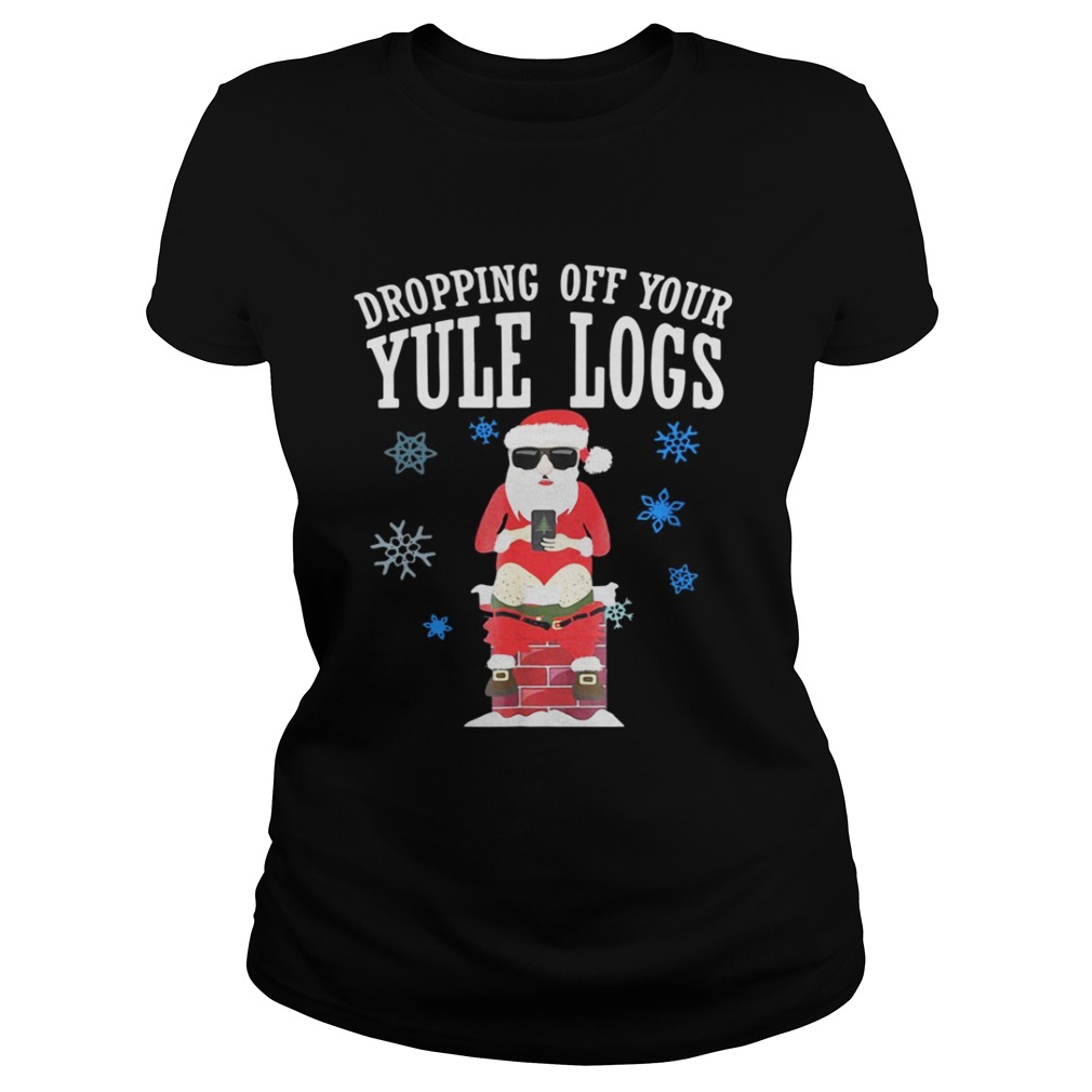 Santa Dropping Off Your Yule Logs Shirt Santa Dropping Off Your Yule Logs Shirt