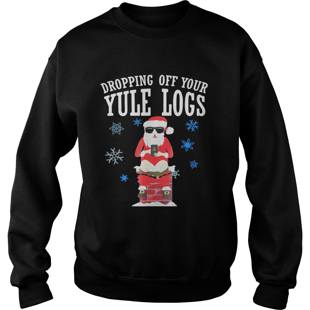 Santa Dropping Off Your Yule Logs Shirt Santa Dropping Off Your Yule Logs Shirt