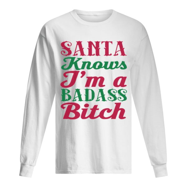 Santa Knows I’m A Badass Bitch Christmas shirt