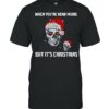 Santa Skull When You’re Dead Inside But It’s Christmas Sweater T-shirt