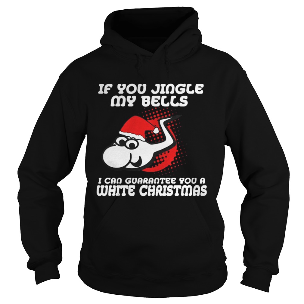 Santa Sperm if you jingle my bells ill give you a white Christmas shirt Santa Sperm if you jingle my bells ill give you a white Christmas shirt