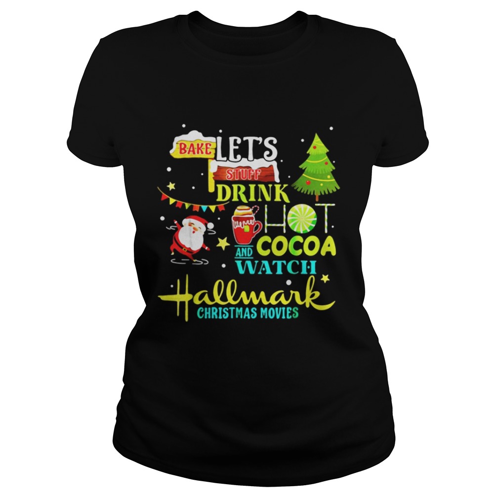 Santas Claus I just want to bake stuff and watch christmas movies shirt Santas Claus I just want to bake stuff and watch christmas movies shirt