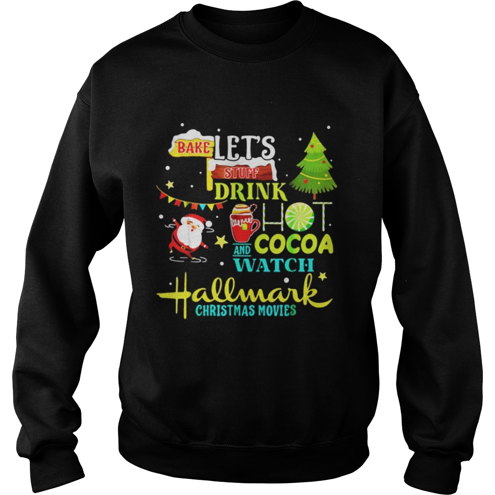 Santas Claus I just want to bake stuff and watch christmas movies shirt Santas Claus I just want to bake stuff and watch christmas movies shirt